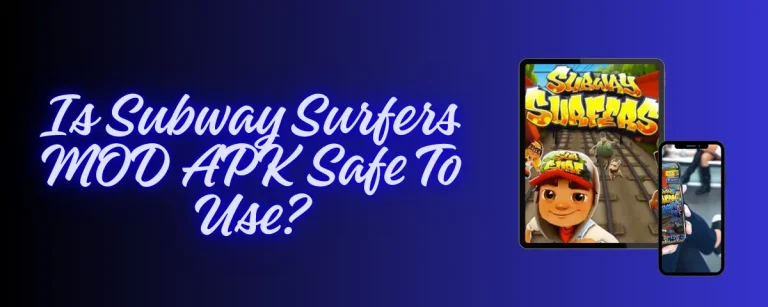 Is Subway Surfers MOD APK Safe To Use?